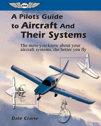 A Pilot's Guide to Aircraft and Their Systems【電子書籍】[ Dale Crane ]