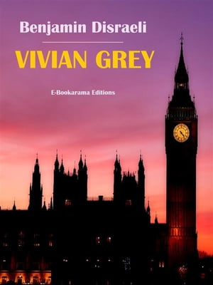 Vivian Grey【電子書籍】[ Benjamin Disraeli ]