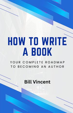 ŷKoboŻҽҥȥ㤨How to Write a Book Your Complete Roadmap to Becoming an AuthorŻҽҡ[ Bill Vincent ]פβǤʤ162ߤˤʤޤ