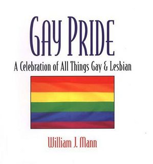 Gay Pride: A Celebration Of All Things Gay And Lesbian