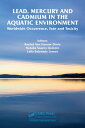 Lead, Mercury and Cadmium in the Aquatic Environment Worldwide Occurrence, Fate ...