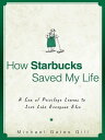 How Starbucks Saved My Life A Son of Privilege Learns to Live Like Everyone Else【電子書籍】 Michael Gates Gill