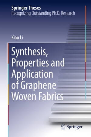 Synthesis, Properties and Application of Graphene Woven Fabrics【電子書籍】[ Xiao Li ]