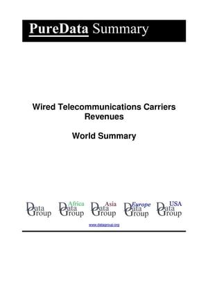 Wired Telecommunications Carriers Revenues World Summary Market Values & Financials by Country【電子書籍】[ Editorial DataGroup ]