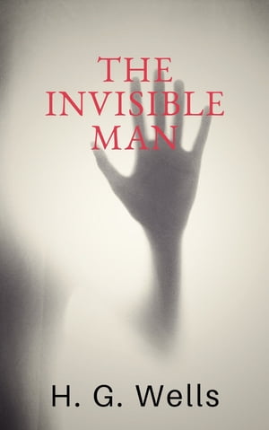 The Invisible Man【電子書籍】 H. G. Wells