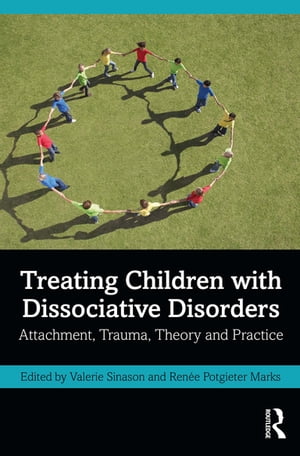 Treating Children with Dissociative Disorders Attachment, Trauma, Theory and Practice