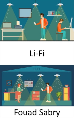 Li-Fi Redes consistentes y de alta velocidad basadas en luz【電子書籍】[ Fouad Sabry ]