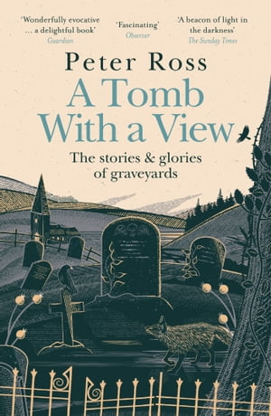 A Tomb With a View ? The Stories & Glories of Graveyards Scottish Non-fiction Book of the Year 2021【電子書籍】[ Peter Ross ]
