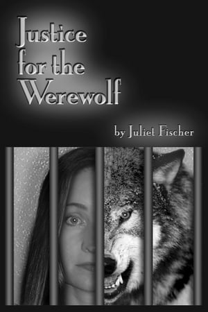 Justice For the Werewolf【電子書籍】[ Juliet Fischer ]