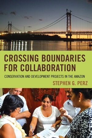 ŷKoboŻҽҥȥ㤨Crossing Boundaries for Collaboration Conservation and Development Projects in the AmazonŻҽҡ[ Stephen G. Perz ]פβǤʤ13,875ߤˤʤޤ