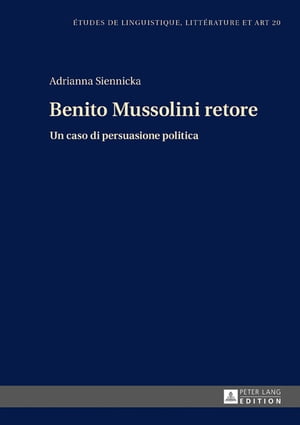 Benito Mussolini retore Un caso di persuasione politica