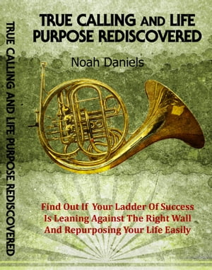 True Calling And Life Purpose Rediscovered