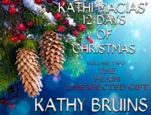 Kathi Macias' 12 Days of Christmas - Volume 2 - The Plain Unexpected Gift