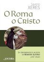 O Roma o Cristo La drammatica scelta di Martin Lutero (1517-1520)【電子書籍】 Saverio Xeres