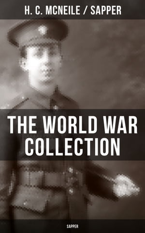 THE WORLD WAR COLLECTION OF H. C. MCNEILE (SAPPER)