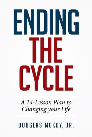 Ending the Cycle A 14-Lesson Plan to Changing Your LifeŻҽҡ[ Douglas McKoy Jr. ]
