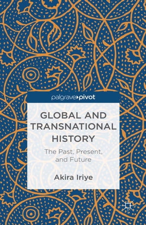Global and Transnational History The Past, Present, and FutureŻҽҡ[ A. Iriye ]