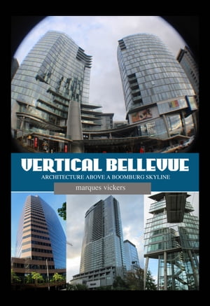 ŷKoboŻҽҥȥ㤨Vertical Bellevue Washington: Architecture Above A Boomburg SkylineŻҽҡ[ Marques Vickers ]פβǤʤ874ߤˤʤޤ