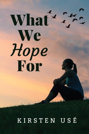What We Hope For【電子書籍】 Kirsten Use