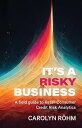 It 039 s a Risky Business A field guide to Retail Consumer Credit Risk Analytics【電子書籍】 Carolyn Rohm