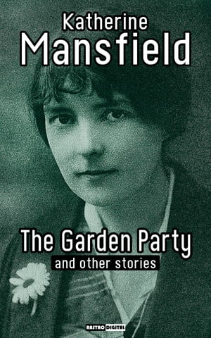 The Garden Party and Other Stories【電子書籍】[ Katherine Mansfield ]