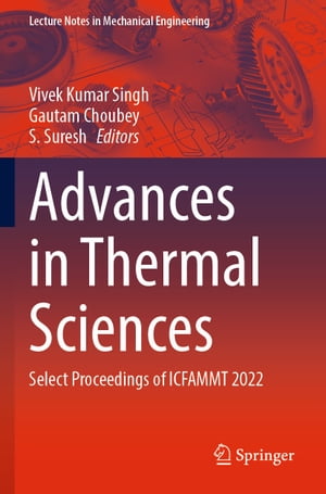 Advances in Thermal Sciences Select Proceedings of ICFAMMT 2022【電子書籍】