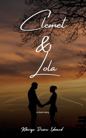 Clemet & Lola Love's Destination【電子書籍】[ Kibirige Desire Edward ]