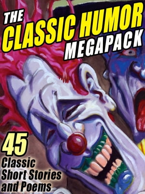 The Classic Humor MEGAPACK ? 45 Short Stories an