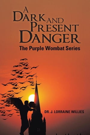 A Dark and Present Danger The Purple Wombat Series【電子書籍】[ Dr. J. Lorraine Willie...