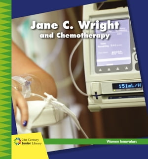 Jane C. Wright and Chemotherapy【電子書籍】[ Virginia Loh-Hagan ]
