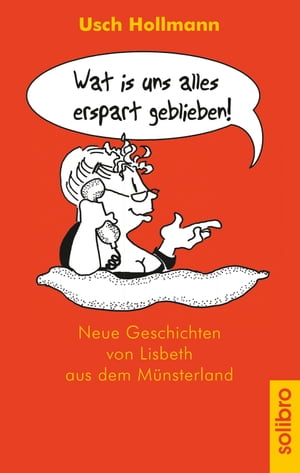 Wat is uns alles erspart geblieben! Neue Geschichten von Lisbeth aus dem M?nsterlandŻҽҡ[ Usch Hollmann ]