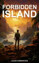 Forbidden Island A race against time, loyalty, and a rival 039 s ambition on the forbidden island of treasures.【電子書籍】 Lucas Harrington