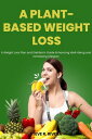A Plant-Based Weight Loss: A Weight Loss Plan and Dietitian's Guide Enhancing Well-Being and Increasing Lifespan