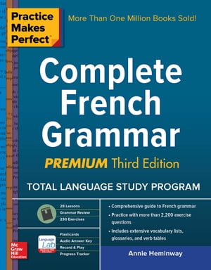 Practice Makes Perfect Complete French Grammar, Premium Third Edition【電子書籍】[ Annie Heminway ]