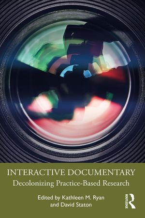 Interactive Documentary Decolonizing Practice-Based Research【電子書籍】