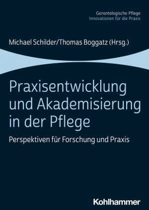 Praxisentwicklung und Akademisierung in der Pflege