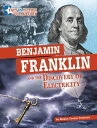 Benjamin Franklin and the Discovery of Electricity Separating Fact from Fiction