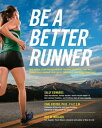 Be a Better Runner Real World, Scientifically-proven Training Techniques that Will Dramatically Improve Your Speed, End【電子書籍】 Sally Edwards