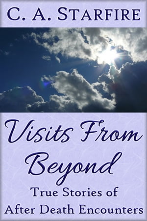 Visits From Beyond: True Stories of After Death EncountersŻҽҡ[ C.A. Starfire ]