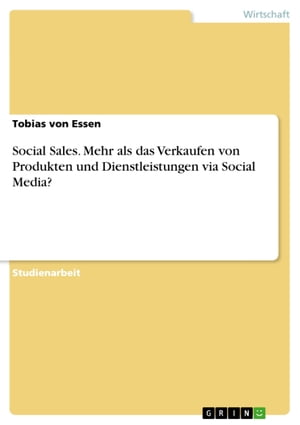 Social Sales. Mehr als das Verkaufen von Produkten und Dienstleistungen via Social Media?Żҽҡ[ Tobias von Essen ]