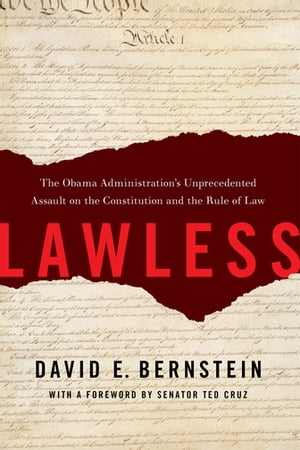 Lawless The Obama Administration's Unprecedented Assault on the Constitution and the Rule of Law