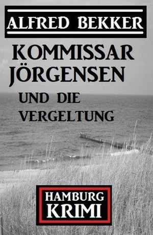 Kommissar J?rgensen und die Vergeltung: Kommissar J?rgensen Hamburg Krimi