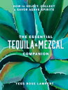 The Essential Tequila & Mezcal Companion How to 