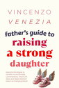 Father's Guide to Raising a Strong Daughter Essential Strategies to Handle Uncom...
