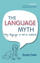 The Language Myth Why Language Is Not an Instinct【電子書籍】 Vyvyan Evans