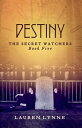 Destiny The Secret Watchers Book Five【電子書籍】[ Lauren Lynne ]