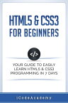 HTML5 & CSS3 For Beginners: Your Guide To Easily Learn HTML5 & CSS3 Programming in 7 Days【電子書籍】[ I Code Academy ]