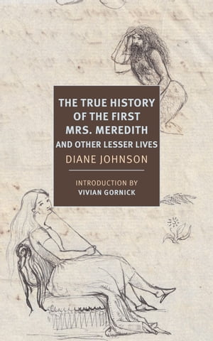 The True History of the First Mrs. Meredith and Other Lesser Lives【電子書籍】[ Diane Johnson ]