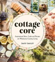 Cottagecore Inspirational Ideas, Crafts and Reci