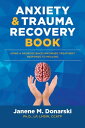 Anxiety Trauma Recovery Book【電子書籍】 Janene M. Donarski, Ph.D., LP, LMSW, CCATP